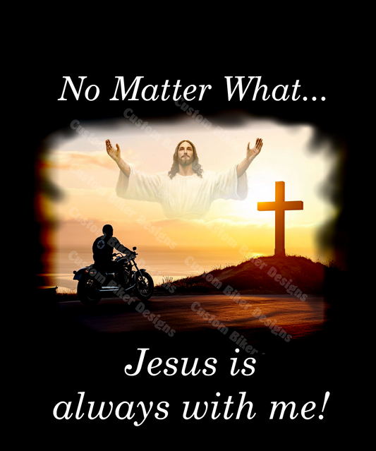 "No Matter What Jesus is always with me!"
