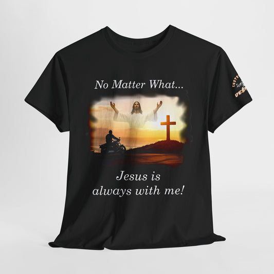 "No Matter What Jesus is always with me!"